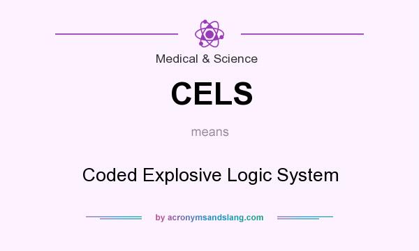 What does CELS mean? It stands for Coded Explosive Logic System