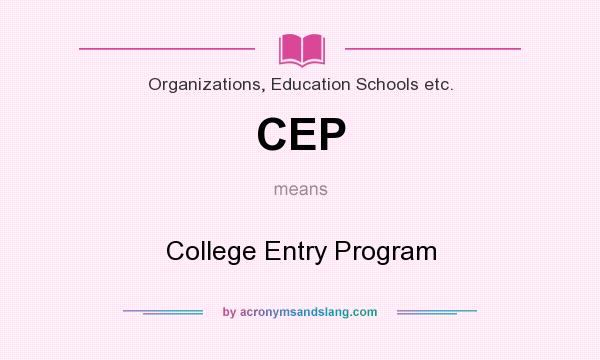 What does CEP mean? It stands for College Entry Program