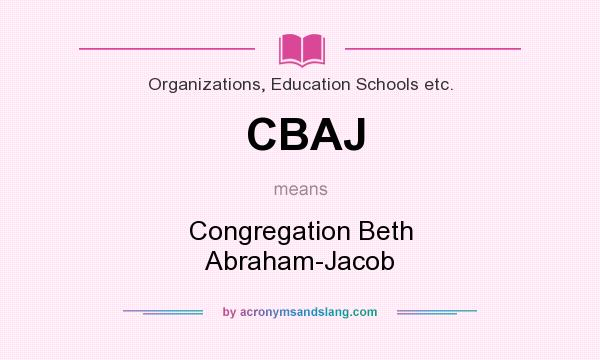 What does CBAJ mean? It stands for Congregation Beth Abraham-Jacob