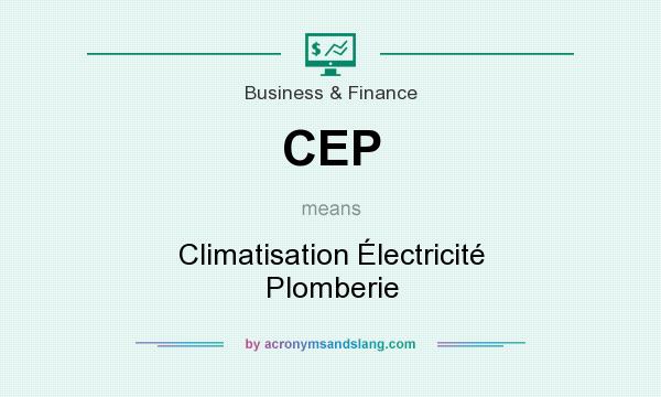 What does CEP mean? It stands for Climatisation Électricité Plomberie