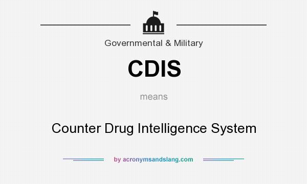 What does CDIS mean? It stands for Counter Drug Intelligence System