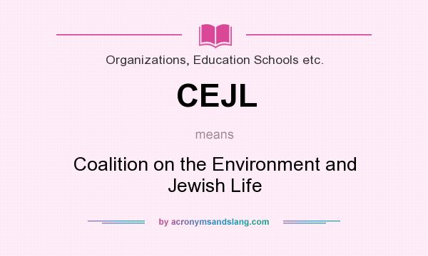 What does CEJL mean? It stands for Coalition on the Environment and Jewish Life