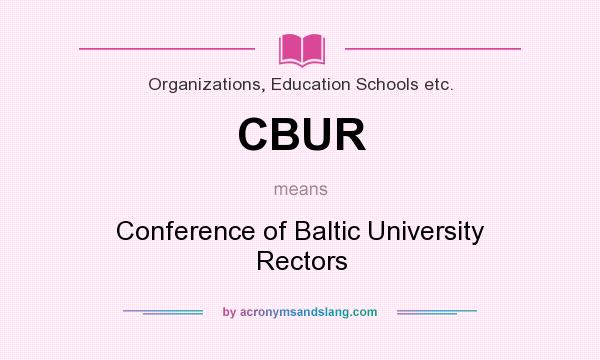 What does CBUR mean? It stands for Conference of Baltic University Rectors