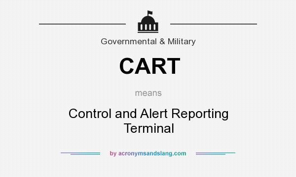 What does CART mean? It stands for Control and Alert Reporting Terminal