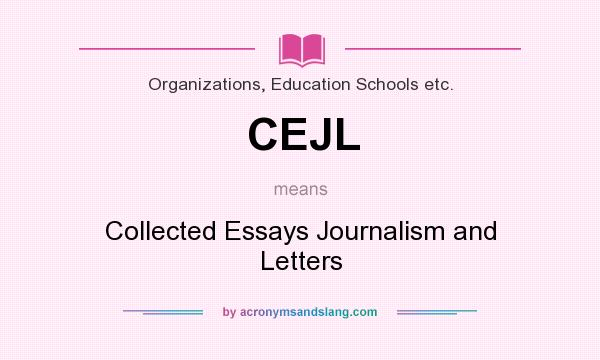 What does CEJL mean? It stands for Collected Essays Journalism and Letters