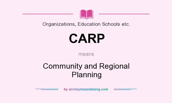 What does CARP mean? It stands for Community and Regional Planning