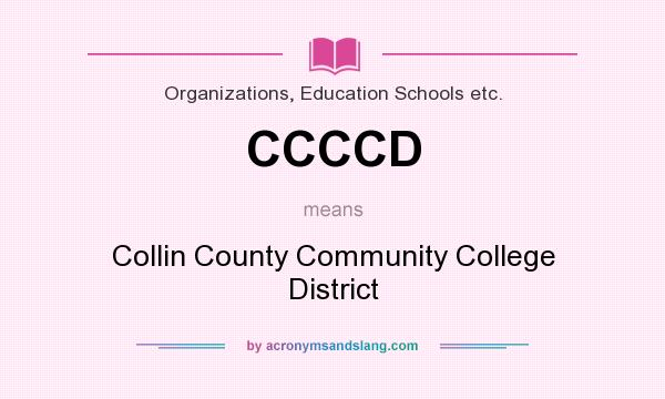 What does CCCCD mean? It stands for Collin County Community College District