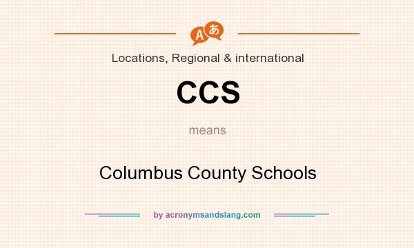 What does CCS mean? It stands for Columbus County Schools