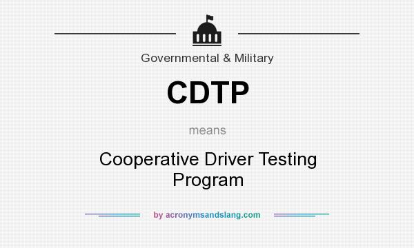What does CDTP mean? It stands for Cooperative Driver Testing Program