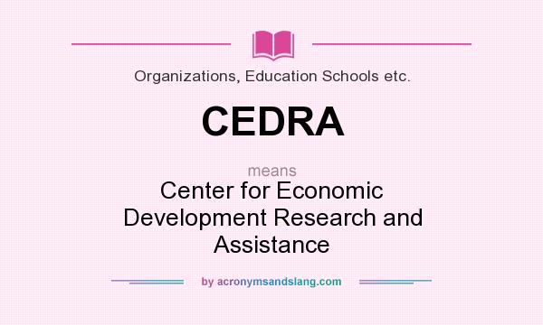 What does CEDRA mean? It stands for Center for Economic Development Research and Assistance