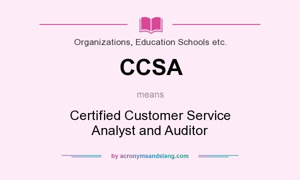 What does CCSA mean? It stands for Certified Customer Service Analyst and Auditor