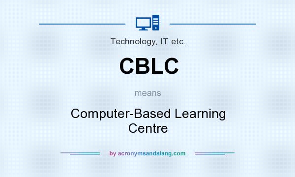 What does CBLC mean? It stands for Computer-Based Learning Centre