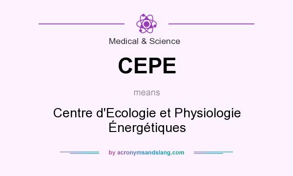 What does CEPE mean? It stands for Centre d`Ecologie et Physiologie Énergétiques