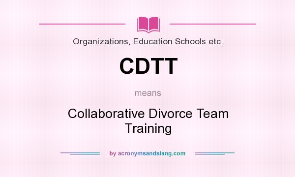 What does CDTT mean? It stands for Collaborative Divorce Team Training