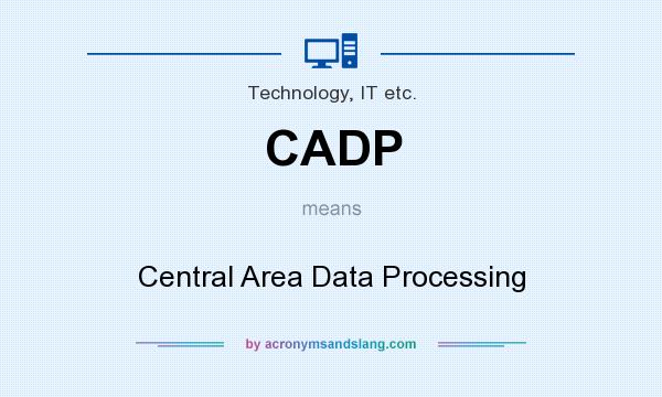 What does CADP mean? It stands for Central Area Data Processing