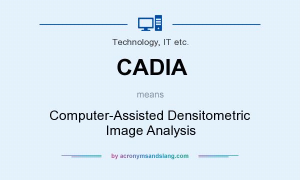 What does CADIA mean? It stands for Computer-Assisted Densitometric Image Analysis