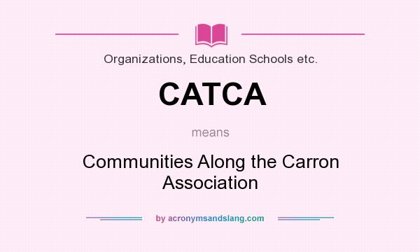 What does CATCA mean? It stands for Communities Along the Carron Association