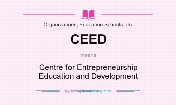 What does CEED mean? It stands for Centre for Entrepreneurship Education and Development