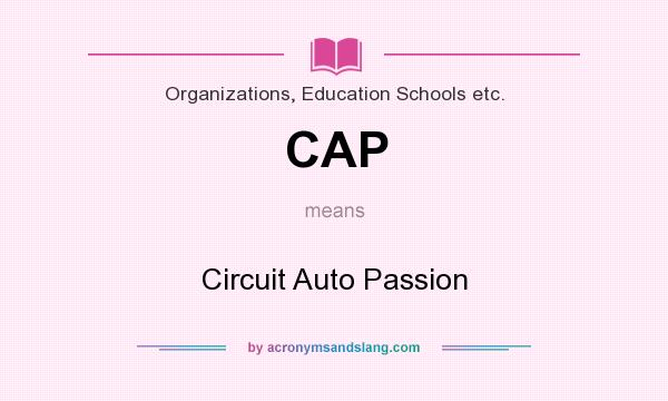 What does CAP mean? It stands for Circuit Auto Passion