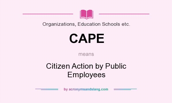 What does CAPE mean? It stands for Citizen Action by Public Employees