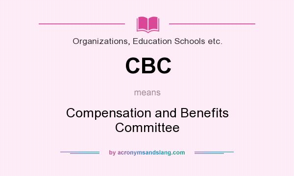 What does CBC mean? It stands for Compensation and Benefits Committee