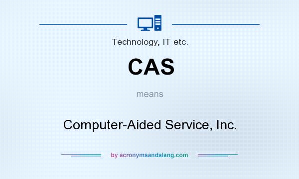 What does CAS mean? It stands for Computer-Aided Service, Inc.