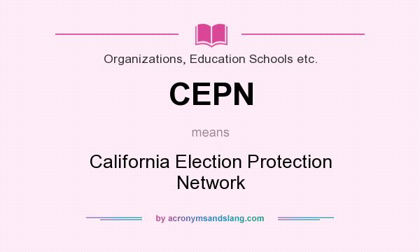 What does CEPN mean? It stands for California Election Protection Network