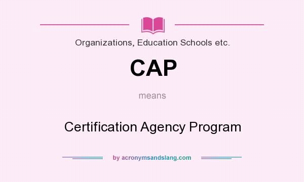 What does CAP mean? It stands for Certification Agency Program