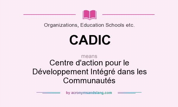 What does CADIC mean? It stands for Centre d`action pour le Développement Intégré dans les Communautés