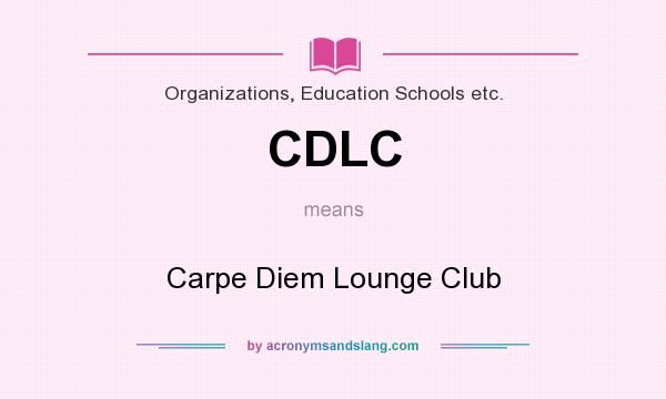 What does CDLC mean? It stands for Carpe Diem Lounge Club