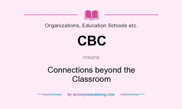 What does CBC mean? It stands for Connections beyond the Classroom