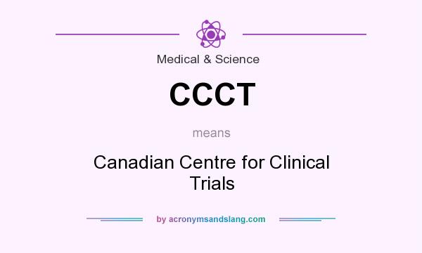 What does CCCT mean? It stands for Canadian Centre for Clinical Trials