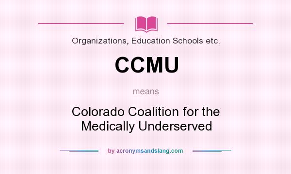 What does CCMU mean? It stands for Colorado Coalition for the Medically Underserved