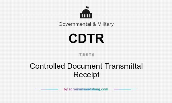 What does CDTR mean? It stands for Controlled Document Transmittal Receipt