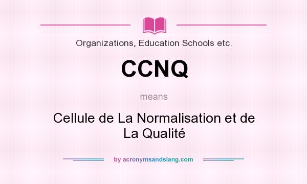 What does CCNQ mean? It stands for Cellule de La Normalisation et de La Qualité