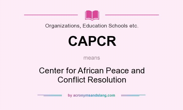 What does CAPCR mean? It stands for Center for African Peace and Conflict Resolution