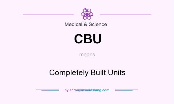 What does CBU mean? It stands for Completely Built Units