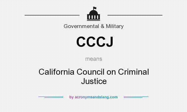 What does CCCJ mean? It stands for California Council on Criminal Justice