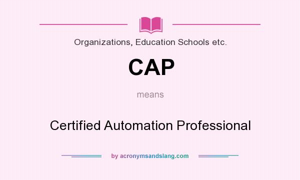 What does CAP mean? It stands for Certified Automation Professional