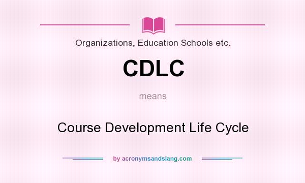 What does CDLC mean? It stands for Course Development Life Cycle