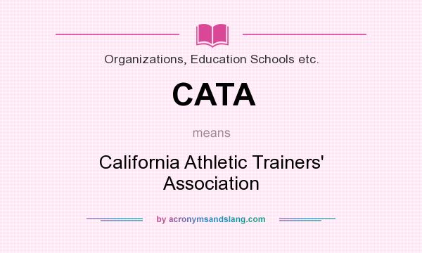 What does CATA mean? It stands for California Athletic Trainers` Association