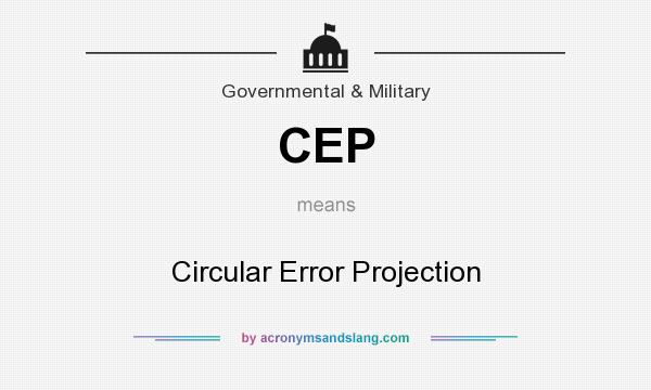 What does CEP mean? It stands for Circular Error Projection