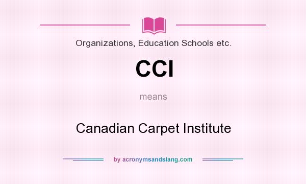 What does CCI mean? It stands for Canadian Carpet Institute