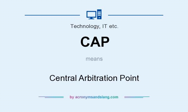 What does CAP mean? It stands for Central Arbitration Point