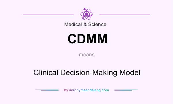 What does CDMM mean? It stands for Clinical Decision-Making Model