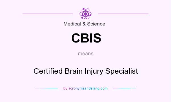 What does CBIS mean? It stands for Certified Brain Injury Specialist