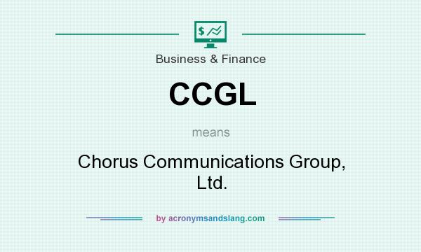 What does CCGL mean? It stands for Chorus Communications Group, Ltd.