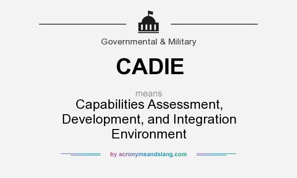 What does CADIE mean? It stands for Capabilities Assessment, Development, and Integration Environment