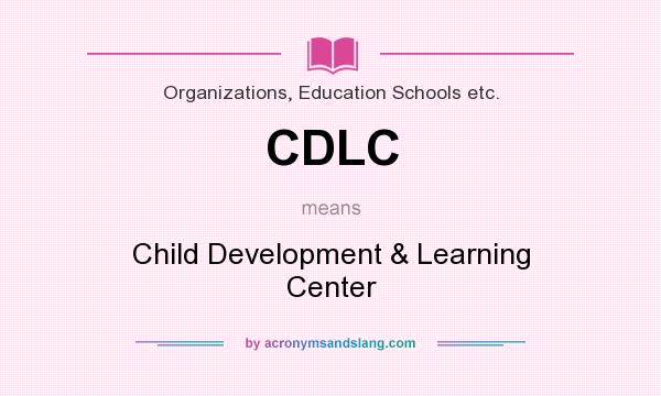 What does CDLC mean? It stands for Child Development & Learning Center
