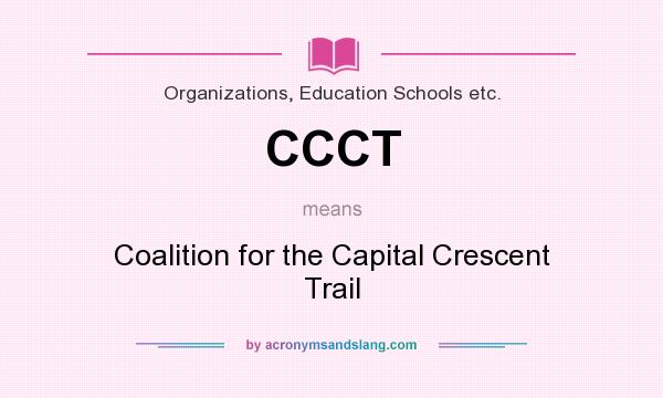 What does CCCT mean? It stands for Coalition for the Capital Crescent Trail